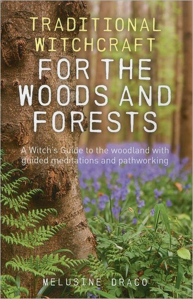 Cover for Melusine Draco · Traditional Witchcraft for the Woods and Forests – A Witch's Guide to the woodland with guided meditations and pathworking (Paperback Book) (2012)