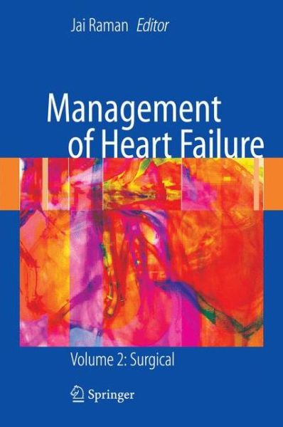 Management of Heart Failure: Volume 2: Surgical - Jai Raman - Kirjat - Springer London Ltd - 9781848001039 - torstai 31. heinäkuuta 2008