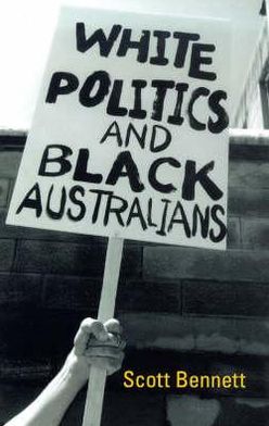 Cover for Scott Bennett · White Politics and Black Australians (Paperback Book) (1999)