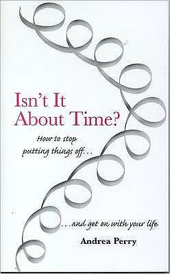 Cover for Andrea Perry · Isn't it About Time?: How to Overcome Procrastination and Get on with Your Life (Paperback Bog) (2002)
