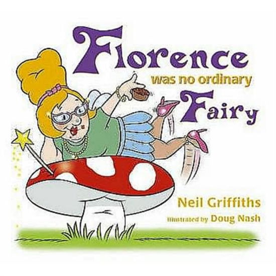 Florence Was No Ordinary Fairy - Neil Griffiths - Books - Red Robin Books - 9781905434039 - October 1, 2007