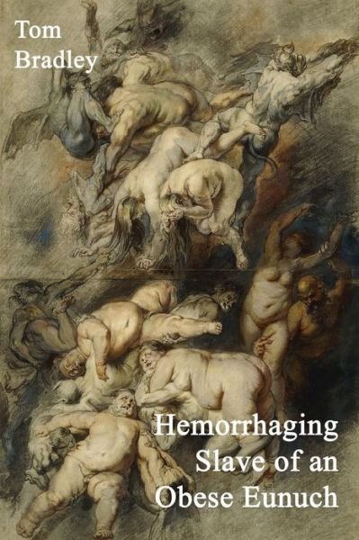 Cover for Tom Bradley · Hemorrhaging Slave of an Obese Eunuch (Paperback Book) (2012)
