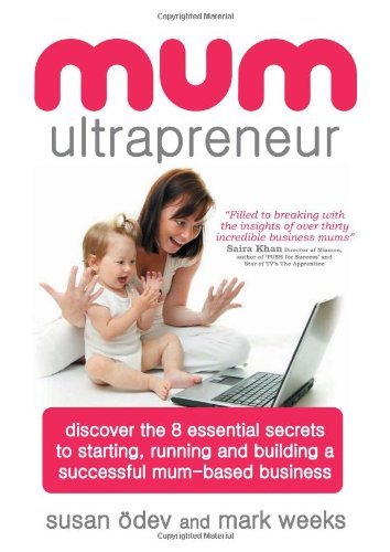 Cover for Mark Weeks · Mum Ultrapreneur: 8 Essential Secrets to Starting, Running and Building a Successful Mum-based Business (Paperback Book) (2010)