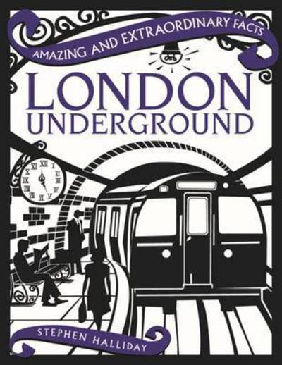 Cover for Stephen Halliday · London Underground - Amazing and Extraordinary Facts (Hardcover Book) [Revised edition] (2015)