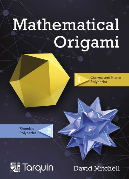 Mathematical Origami: Geometrical Shapes by Paper Folding - David Mitchell - Libros - Tarquin Publications - 9781911093039 - 30 de junio de 2020