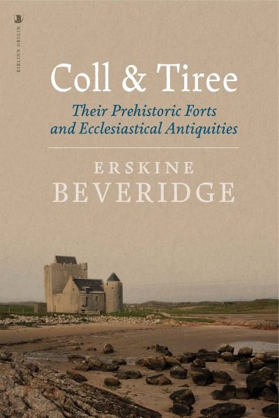 Cover for Erskine Beveridge · Coll and Tiree: Their Prehistoric Forts and Ecclesiastical Antiquities (Paperback Book) (2018)