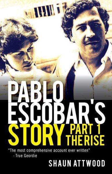 Cover for Shaun Attwood · Pablo Escobar's Story 1: The Rise - Pablo Escobar's Story (Pocketbok) (2018)