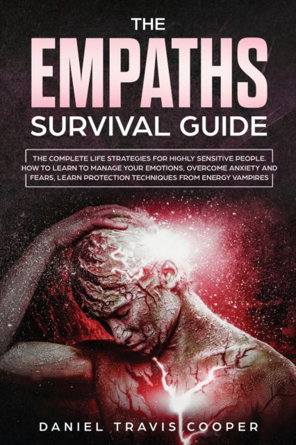 Cover for Daniel Travis Cooper · The Empaths Survival Guide: The Complete Strategies For Highly Sensitive People. How to Learn to Manage Your Emotions, Overcome Anxiety and Fears, Learn Protection Techniques from Energy Vampires (Paperback Book) (2020)