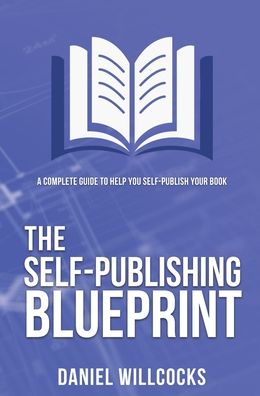 The Self-publishing Blueprint - Daniel Willcocks - Books - Devil's Rock Publishing - 9781914021039 - June 11, 2021