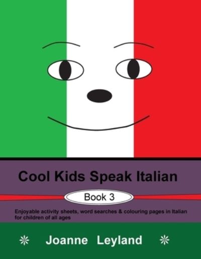 Cool Kids Speak Italian - Book 3 - Joanne Leyland - Kirjat - Cool Kids Group - 9781914159039 - torstai 10. maaliskuuta 2022