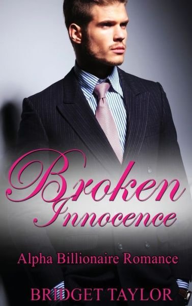 Cover for Bridget Taylor · Broken Innocence: Alpha Billionaire Romance Boxed Set (Hardcover Book) (2016)