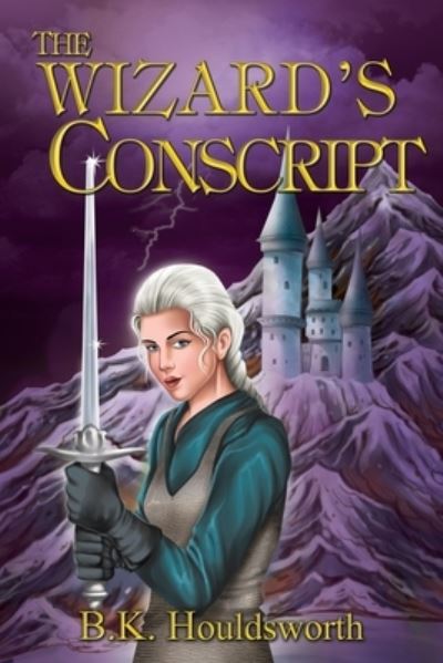 Wizard's Conscript - B. K Houldsworth - Books - Reeve Publishing, Ocean - 9781922532039 - June 1, 2022