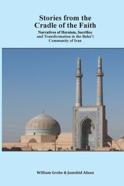 Stories from the Cradle of the Faith - William Grohe - Books - Baha'i Publications Australia - 9781925320039 - March 18, 2020