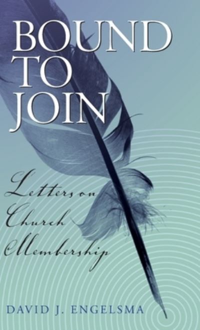 Cover for David J Engelsma · Bound to Join: Letters on Church Membership (Hardcover Book) (2010)