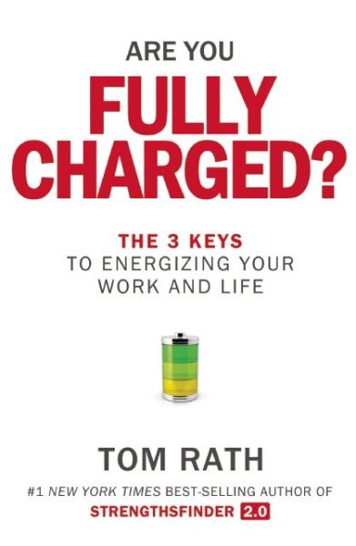 Cover for Tom Rath · Are You Fully Charged?: The 3 Keys to Energizing Your Work and Life (Hardcover Book) (2015)