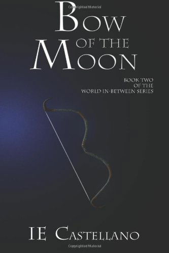 Cover for Ie Castellano · Bow of the Moon (The World In-between) (Volume 2) (Paperback Book) (2014)