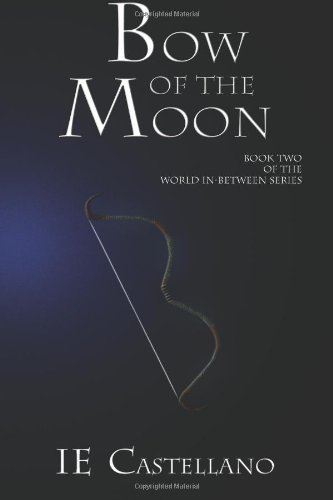 Cover for Ie Castellano · Bow of the Moon (The World In-between) (Volume 2) (Paperback Bog) (2014)