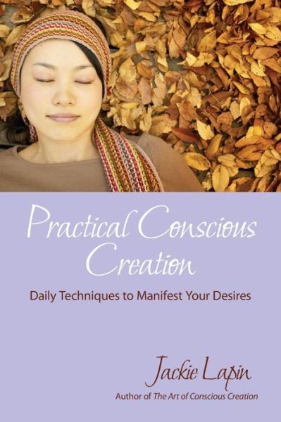 Practical Conscious Creation - Jackie Lapin - Books - Hybrid Global Publishing - 9781941595039 - November 24, 2020