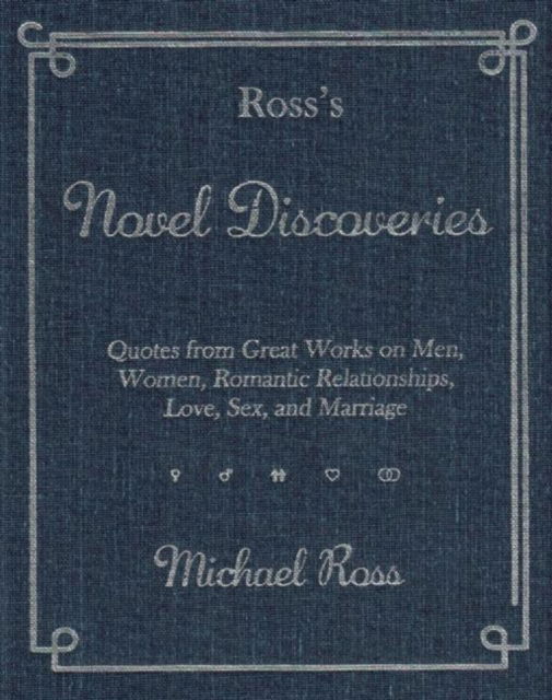 Cover for Michael Ross · Ross's Novel Discoveries: Quotes from Great Works on Men, Women, Romantic Relationships, Love, Sex, and Marriage - Ross's Quotations (Hardcover Book) (2015)