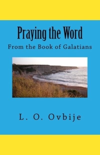 Cover for L O Ovbije · Praying the Word From the Book of Galatians (Taschenbuch) (2018)