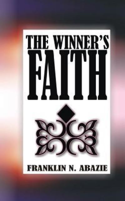 Cover for Franklin N Abazie · The Winner's Faith (Paperback Book) (2017)