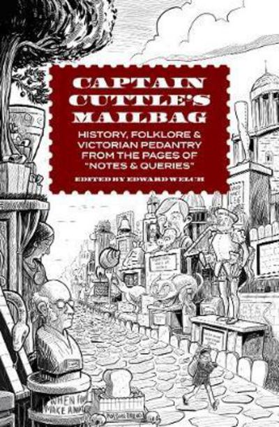 Cover for Edward Welch · Captain Cuttle's Mailbag: History, Folklore, and Victorian Pedantry from the Pages of &quot;Notes and Queries&quot; (Hardcover Book) (2017)