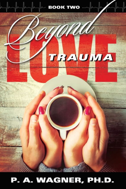 Cover for Wagner, Paul A, PhD · Beyond Love Trauma - Love Trauma (Paperback Book) (2018)