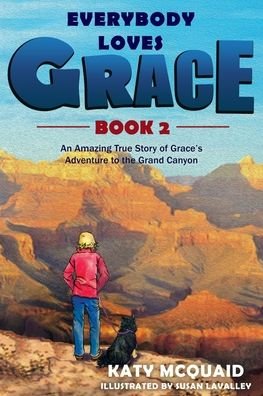 Cover for McQuaid Katy McQuaid · Everybody Loves Grace: An Amazing True Story of Grace's Adventure to the Grand Canyon - Everybody Loves Grace (Pocketbok) (2019)