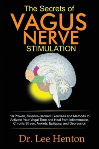 Cover for Dr Lee Henton · The Secrets of Vagus Nerve Stimulation: 18 Proven, Science-Backed Exercises and Methods to Activate Your Vagal Tone and Heal from Inflammation, Chronic Stress, Anxiety, Epilepsy, and Depression (Pocketbok) (2020)