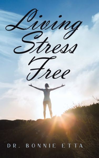 Cover for Dr Bonnie Etta · Living Stress Free (Hardcover Book) (2020)