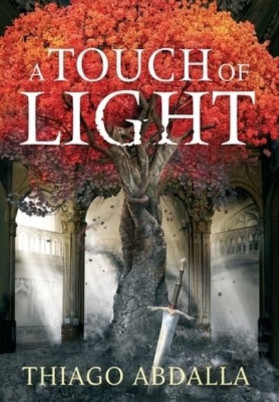 Cover for Thiago Abdalla · A Touch of Light: The Ashes of Avarin Book One - The Ashes of Avarin (Hardcover Book) (2022)