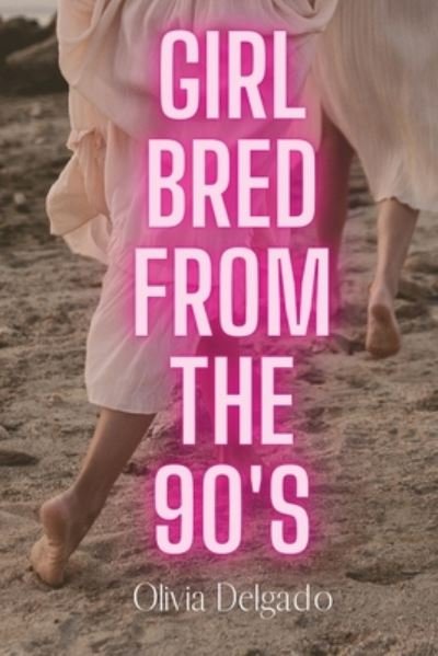 Cover for Olivia Delgado · Girl Bred from The 90s (Book) (2022)