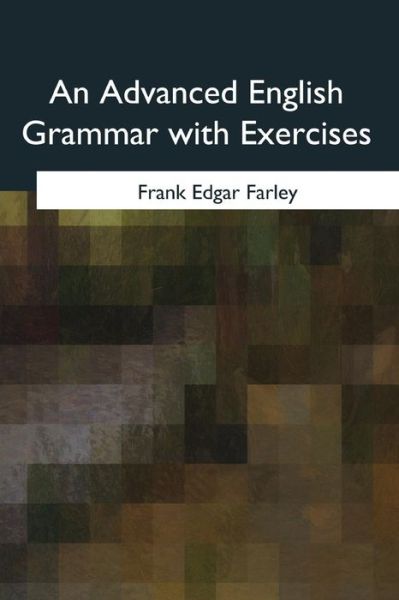 Cover for Frank Edgar Farley · An Advanced English Grammar with Exercises (Paperback Book) (2017)