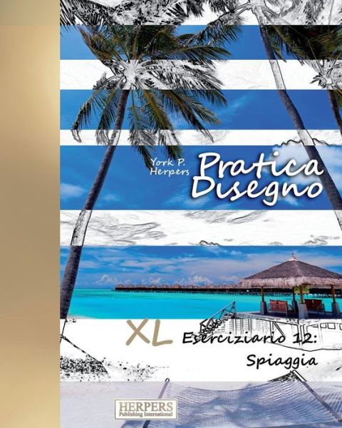 Pratica Disegno - XL Eserciziario 12 - York P Herpers - Books - Createspace Independent Publishing Platf - 9781977727039 - September 27, 2017