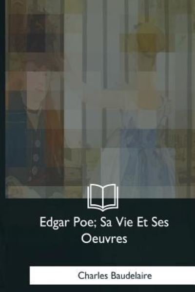 Cover for Charles Baudelaire · Edgar Poe, Sa Vie Et Ses Oeuvres (Paperback Bog) (2018)