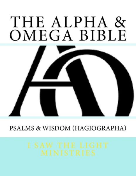 Cover for I Saw the Light Ministries · The Alpha &amp; Omega Bible (Paperback Bog) (2017)