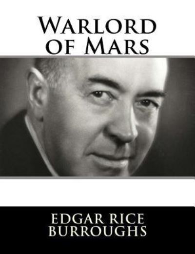 Warlord of Mars - Edgar Rice Burroughs - Książki - Createspace Independent Publishing Platf - 9781982086039 - 29 grudnia 2017