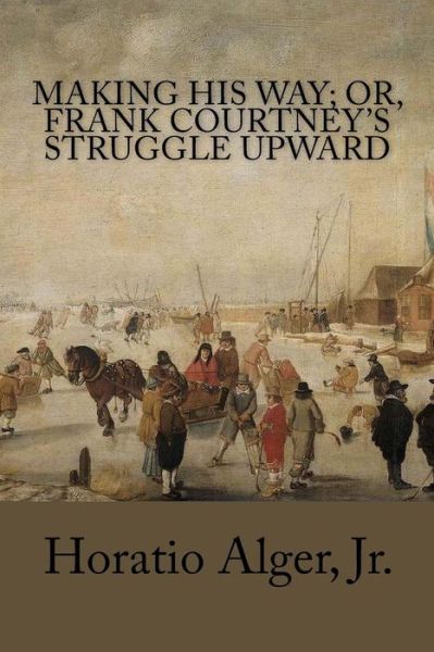 Cover for Horatio Alger · Making His Way; Or, Frank Courtney's Struggle Upward (Paperback Book) (2018)