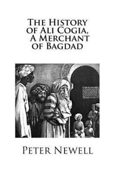 Cover for Peter Newell · The History of Ali Cogia A Merchant of Bagdad (Paperback Book) (2018)