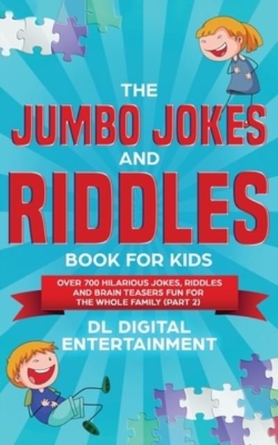 Cover for DL Digital Entertainment · The Jumbo Jokes and Riddles Book for Kids (Part 2): Over 700 Hilarious Jokes, Riddles and Brain Teasers Fun for The Whole Family (Paperback Book) (2019)