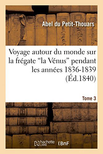 Cover for Du Petit-thouars-a · Voyage Autour Du Monde Sur La Frégate 'la Vénus' Pendant Les Années 1836-1839. Tome 3 (Paperback Book) [French edition] (2014)