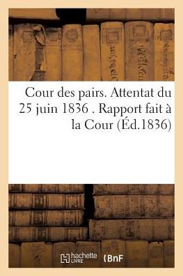 Cover for De Bastard · Cour Des Pairs. Attentat Du 25 Juin 1836. Rapport Fait A La Cour (Pocketbok) (2017)