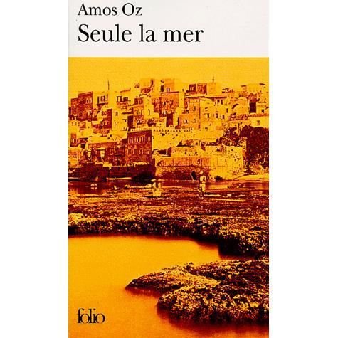 Cover for Amos Oz · Seule La Mer (Folio) (French Edition) (Taschenbuch) [French edition] (2005)