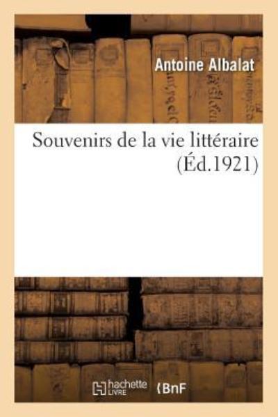 Souvenirs de la Vie Litteraire - Antoine Albalat - Książki - Hachette Livre - BNF - 9782329211039 - 1 października 2018