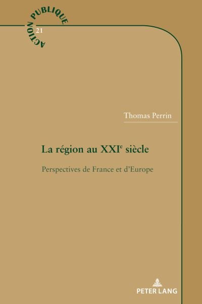 Cover for Thomas Perrin · La region au XXIe siecle; Perspectives de France et d'Europe - Action Publique / Public Action (Paperback Book) (2022)