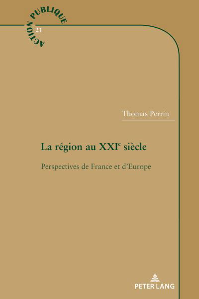 Thomas Perrin · La region au XXIe siecle; Perspectives de France et d'Europe - Action Publique / Public Action (Paperback Bog) (2022)