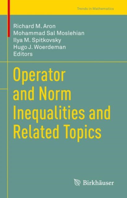 Operator and Norm Inequalities and Related Topics - Trends in Mathematics - - Books - Birkhauser Verlag AG - 9783031021039 - August 11, 2022
