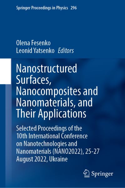 Cover for Olena Fesenko · Nanostructured Surfaces, Nanocomposites and Nanomaterials, and Their Applications: Selected Proceedings of the 10th International Conference on Nanotechnologies and Nanomaterials (NANO2022), 25—27 August 2022, Ukraine - Springer Proceedings in Physics (Hardcover Book) [2023 edition] (2024)