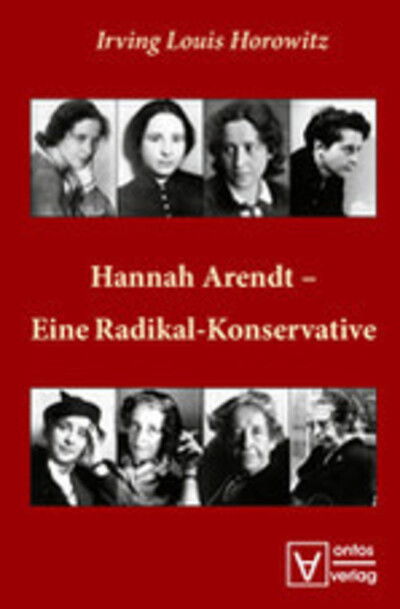 Cover for Irving Louis Horowitz · Hannah Arendt - Eine Radikal-Konservative (Hardcover Book) (2012)