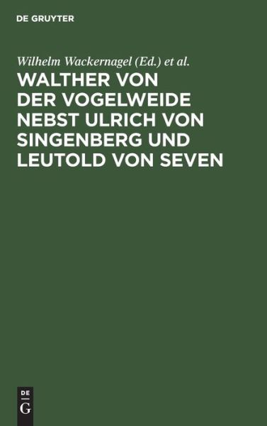 Cover for Wilhelm Wackernagel · Walther Von Der Vogelweide Nebst Ulrich Von Singenberg Und Leutold Von Seven (Hardcover Book) (1901)